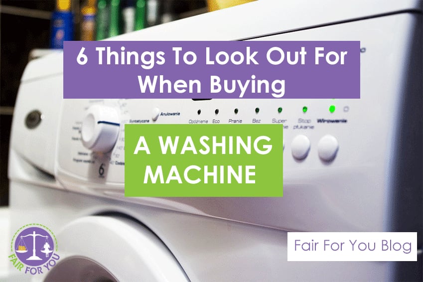6 Things To Look Out For When Buying A Washing Machine Fair for You